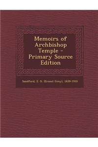 Memoirs of Archbishop Temple - Primary Source Edition