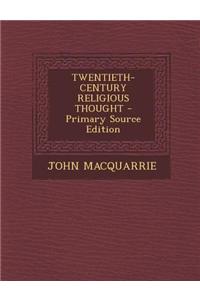 Twentieth-Century Religious Thought - Primary Source Edition