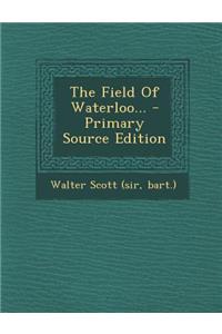 The Field of Waterloo... - Primary Source Edition