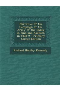 Narrative of the Campaign of the Army of the Indus, in Sind and Kaubool, in 1838-9