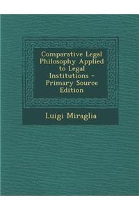 Comparative Legal Philosophy Applied to Legal Institutions - Primary Source Edition