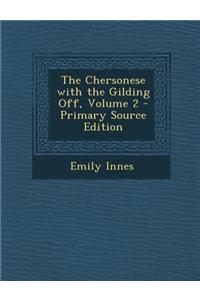 The Chersonese with the Gilding Off, Volume 2