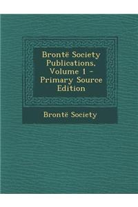 Bronte Society Publications, Volume 1 - Primary Source Edition