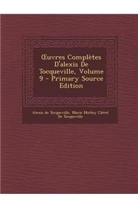 Uvres Completes D'Alexis de Tocqueville, Volume 9