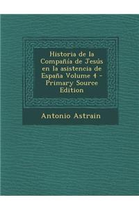 Historia de La Compania de Jesus En La Asistencia de Espana Volume 4 - Primary Source Edition
