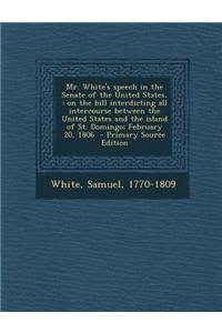Mr. White's Speech in the Senate of the United States,