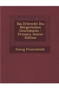 Das Erbrecht Des Burgerlichen Gesetzbuchs - Primary Source Edition