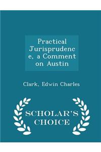 Practical Jurisprudence, a Comment on Austin - Scholar's Choice Edition