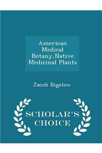 American Medical Botany, Native Medicinal Plants - Scholar's Choice Edition