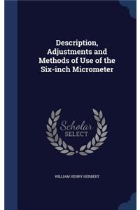 Description, Adjustments and Methods of Use of the Six-inch Micrometer