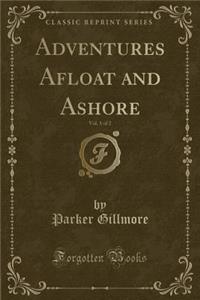 Adventures Afloat and Ashore, Vol. 1 of 2 (Classic Reprint)