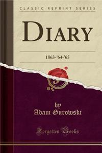 Diary: 1863-'64-'65 (Classic Reprint)
