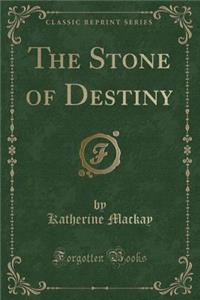 The Stone of Destiny (Classic Reprint)