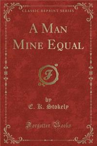 A Man Mine Equal (Classic Reprint)