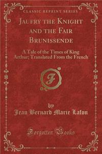 Jaufry the Knight and the Fair Brunissende