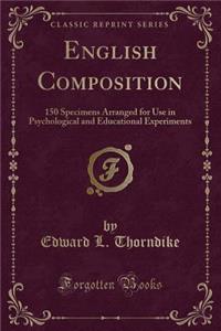 English Composition: 150 Specimens Arranged for Use in Psychological and Educational Experiments (Classic Reprint)