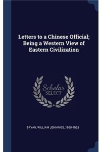 Letters to a Chinese Official; Being a Western View of Eastern Civilization