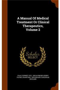Manual Of Medical Treatment Or Clinical Therapeutics, Volume 2