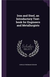 Iron and Steel, an Introductory Text-book for Engineers and Metallurgists