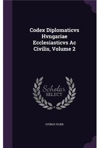 Codex Diplomaticvs Hvngariae Ecclesiasticvs Ac Civilis, Volume 2