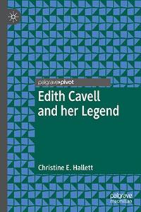 Edith Cavell and Her Legend