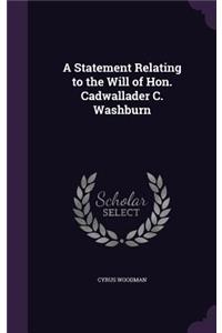 A Statement Relating to the Will of Hon. Cadwallader C. Washburn