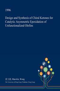 Design and Synthesis of Chiral Ketones for Catalytic Asymmetric Epoxidation of Unfunctionalized Olefins