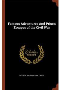Famous Adventures And Prison Escapes of the Civil War