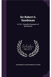 Sir Robert G. Sandeman, K.C.S.I., Peaceful Conqueror of Baluchistan