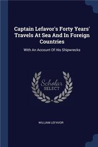 Captain Lefavor's Forty Years' Travels At Sea And In Foreign Countries