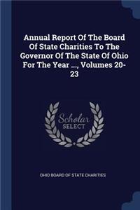 Annual Report Of The Board Of State Charities To The Governor Of The State Of Ohio For The Year ..., Volumes 20-23