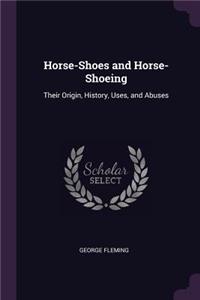 Horse-Shoes and Horse-Shoeing