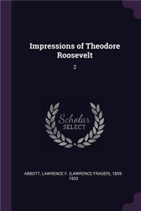 Impressions of Theodore Roosevelt