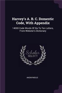 Harvey's A. B. C. Domestic Code, With Appendix: 14000 Code Words Of Six To Ten Letters, From Webster's Dictionary