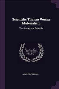 Scientific Theism Versus Materialism