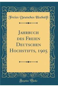 Jahrbuch Des Freien Deutschen Hochstifts, 1905 (Classic Reprint)