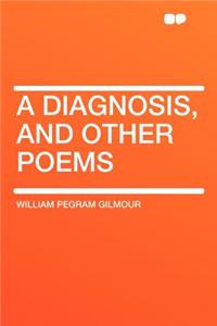 A Diagnosis, and Other Poems
