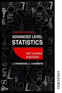 Concise Course in Advanced Level Statistics with Worked Examples