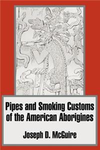 Pipes and Smoking Customs of the American Aborigines