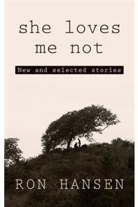 She Loves Me Not: New and Selected Stories: New and Selected Stories