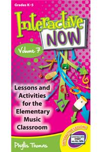 Interactive Now - Vol. 7: Lessons and Activities for the Elementary Music Classroom