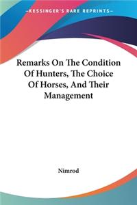 Remarks On The Condition Of Hunters, The Choice Of Horses, And Their Management