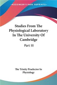 Studies From The Physiological Laboratory In The University Of Cambridge