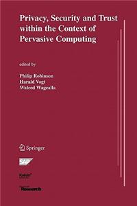 Privacy, Security and Trust Within the Context of Pervasive Computing