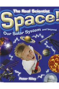 The Real Scientist: Space-Our Solar System and Beyond