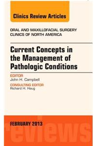 Current Concepts in the Management of Pathologic Conditions, an Issue of Oral and Maxillofacial Surgery Clinics: Volume 25-1