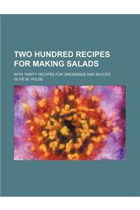 Two Hundred Recipes for Making Salads; With Thirty Recipes for Dressings and Sauces