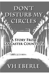 Don't Disturb My Circles: A Story from Lancaster County, Pa