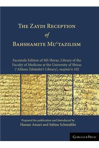 THE Zaydi Reception of Bahshamite Muʿtazilism Facsimile Edition of MS Shiraz, Library of the Faculty of Medicine at the University of Shiraz (ʿAllāma Ṭabāṭabāʾī Library), majmūʿa 102