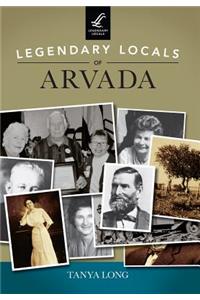 Legendary Locals of Arvada, Colorado